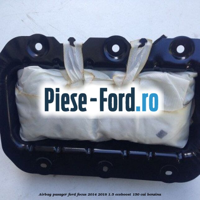 Airbag pasager Ford Focus 2014-2018 1.5 EcoBoost 150 cai benzina