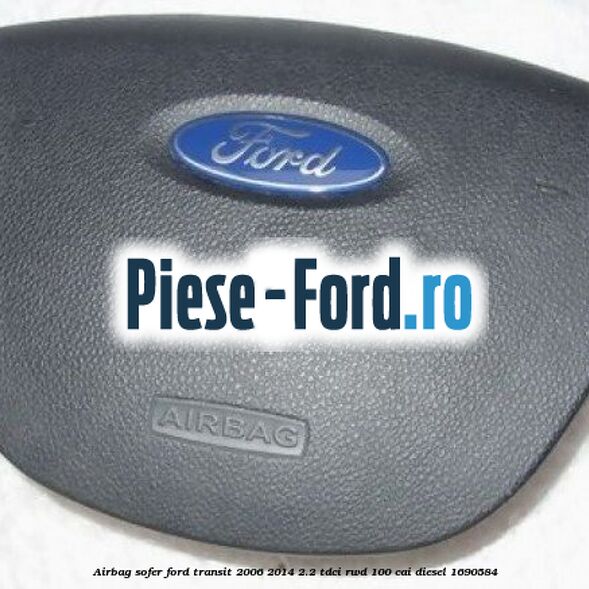 Airbag sofer Ford Transit 2006-2014 2.2 TDCi RWD 100 cai