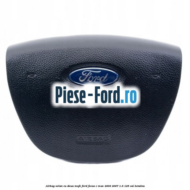 Airbag volan cu doua mufe Ford Focus C-Max 2003-2007 1.8 125 cai benzina