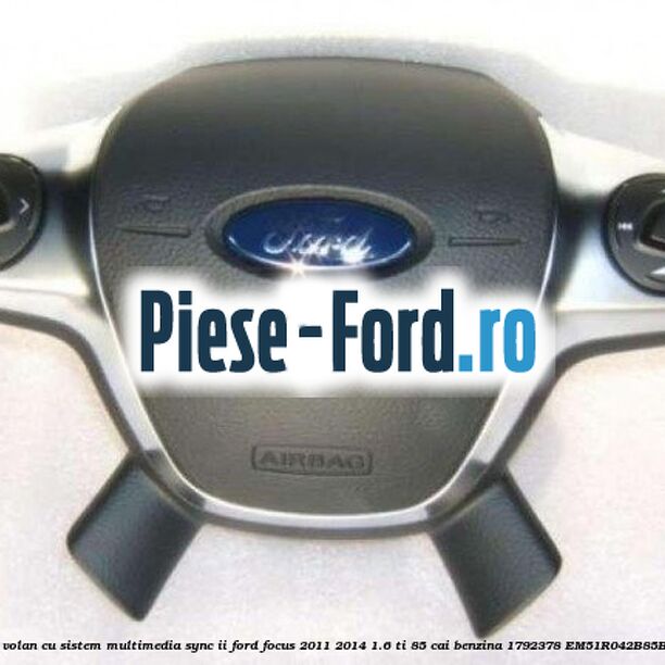 Airbag volan cu sistem multimedia SYNC II Ford Focus 2011-2014 1.6 Ti 85 cai benzina