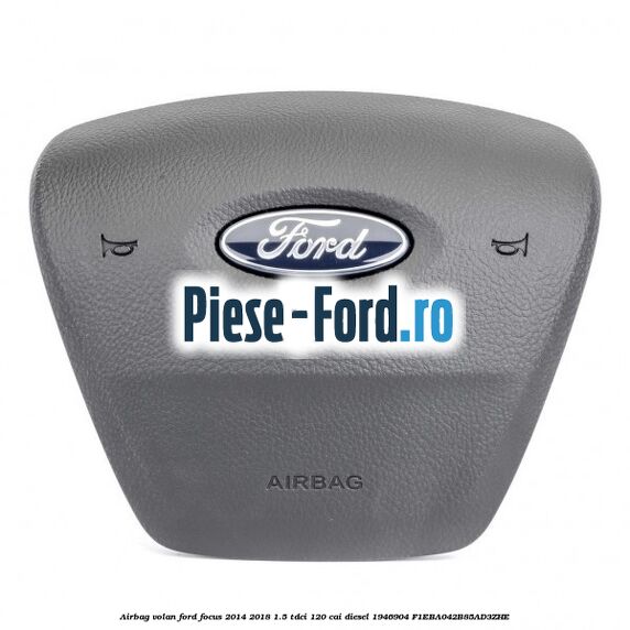 Airbag volan Ford Focus 2014-2018 1.5 TDCi 120 cai diesel