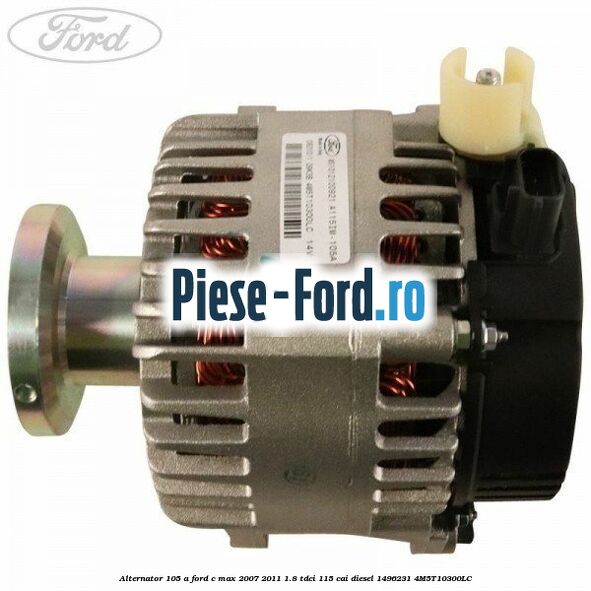 Alternator 105 A Ford C-Max 2007-2011 1.8 TDCi 115 cai diesel #2876A2E7BB