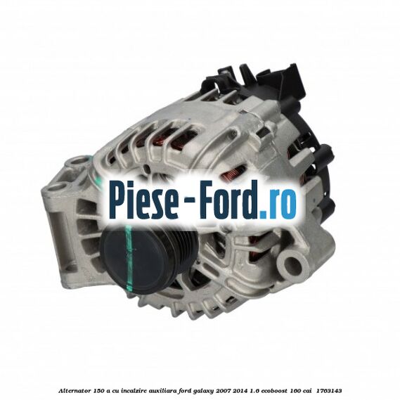 Alternator 150 A cu incalzire auxiliara Ford Galaxy 2007-2014 1.6 EcoBoost 160 cai  #9551C1761F
