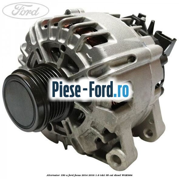 Alternator 120 A model Valeo Ford Focus 2014-2018 1.6 TDCi 95 cai diesel