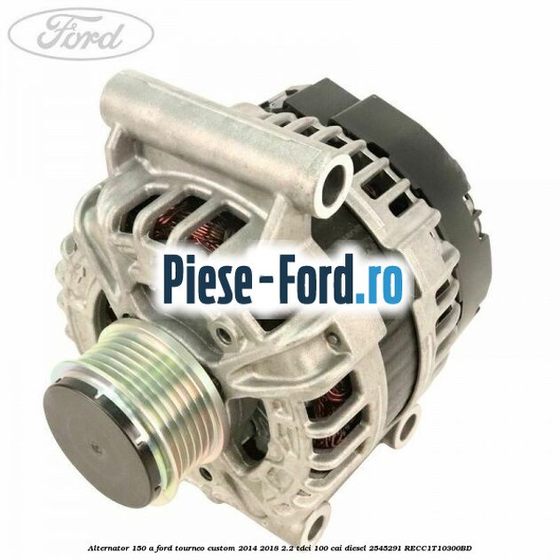 Alternator 150 A Ford Tourneo Custom 2014-2018 2.2 TDCi 100 cai diesel #08D4D28BF1
