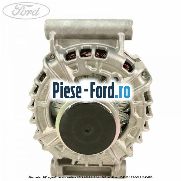 Alternator 150 A Ford Tourneo Custom 2014-2018 2.2 TDCi 100 cai diesel #08D4D28BF1