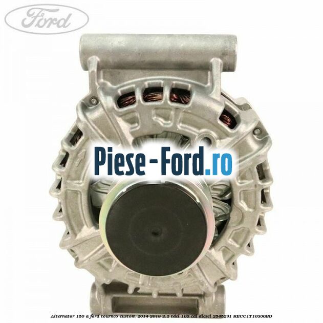 Alternator 150 A Ford Tourneo Custom 2014-2018 2.2 TDCi 100 cai diesel