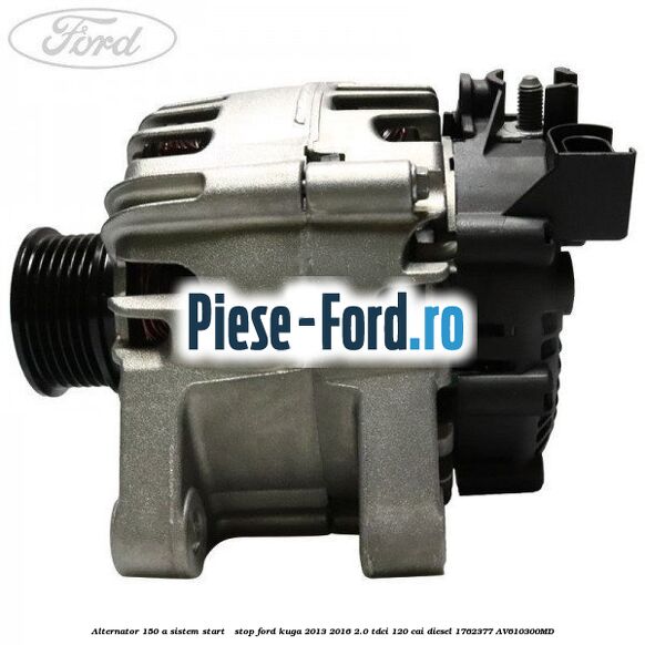 Alternator 150 A sistem Start - Stop Ford Kuga 2013-2016 2.0 TDCi 120 cai diesel #A369D7D1BE