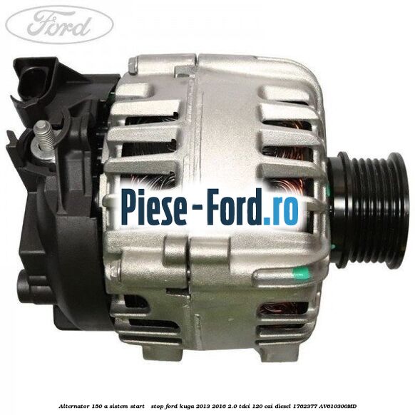 Alternator 150 A sistem Start - Stop Ford Kuga 2013-2016 2.0 TDCi 120 cai diesel