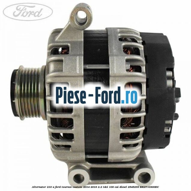Alternator 150 A Ford Tourneo Custom 2014-2018 2.2 TDCi 100 cai diesel