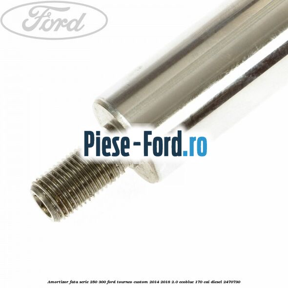 Amortizor fata serie 250-300 Ford Tourneo Custom 2014-2018 2.0 EcoBlue 170 cai diesel #1303971154