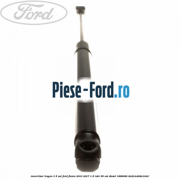 Amortizor hayon 3/5 usi Ford Fiesta 2013-2017 1.5 TDCi 95 cai diesel