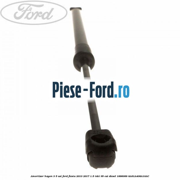 Amortizor hayon 3/5 usi Ford Fiesta 2013-2017 1.5 TDCi 95 cai diesel