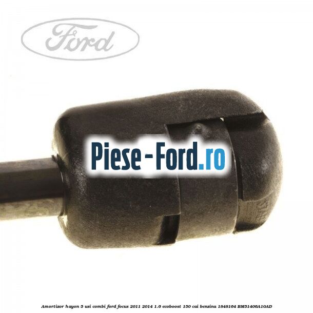 Amortizor hayon, 5 usi combi Ford Focus 2011-2014 1.6 EcoBoost 150 cai #0AD5FECA70 Amortizor hayon, 5 usi combi Ford Focus 2011-2014 1.6 EcoBoost 150 cai benzina #0AD5FECA70