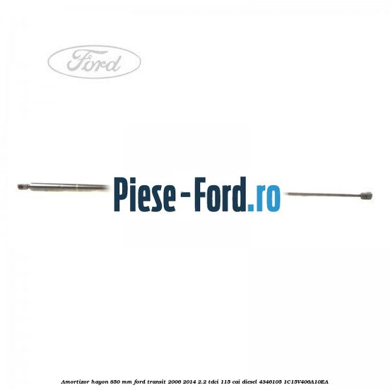Amortizor hayon 850 mm Ford Transit 2006-2014 2.2 TDCi 115 cai diesel #B571EB7482