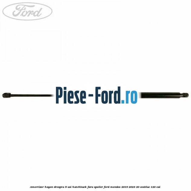 Amortizor hayon dreapta 5 usi hatchback, fara spoiler Ford Mondeo 2019-2023 2.0 EcoBlue 120 cai 