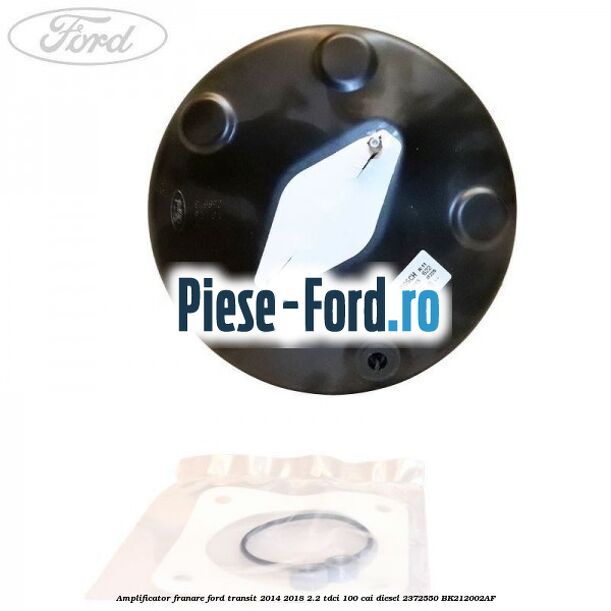 Amplificator franare Ford Transit 2014-2018 2.2 TDCi 100 cai diesel #6E7B49D3FC