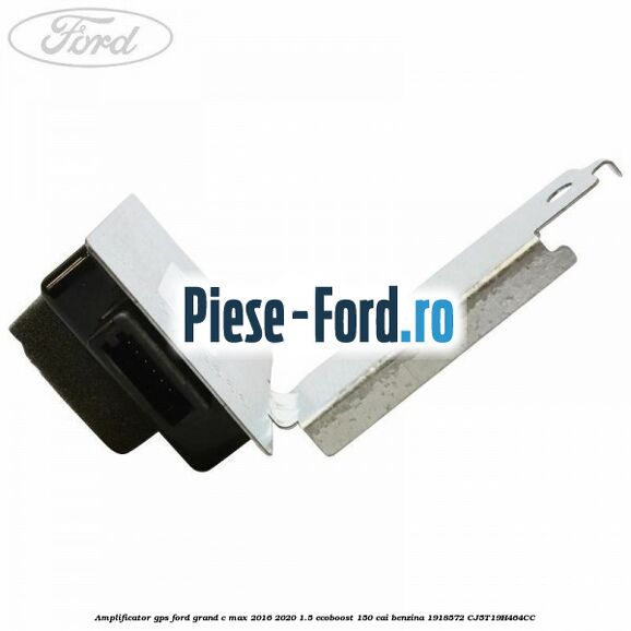Amplificator GPS Ford Grand C-Max 2016-2020 1.5 EcoBoost 150 cai benzina #D1AF07331A
