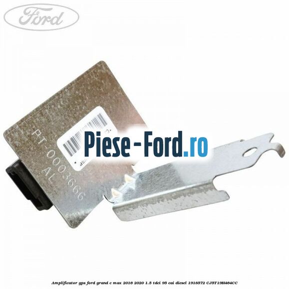 Amplificator GPS Ford Grand C-Max 2016-2020 1.5 TDCi 95 cai #DB22B16AF7