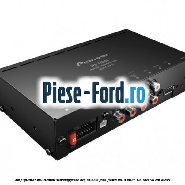 Amplificator multicanal Soundupgrade DEQ-S1000A Ford Fiesta 2013-2017 1.5 TDCi 75 cai diesel