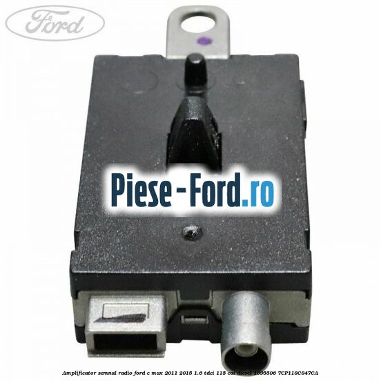 Amplificator semnal radio Ford C-Max 2011-2015 1.6 TDCi 115 cai diesel #326F61A2F7