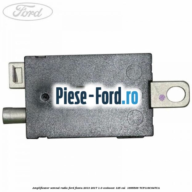 Amplificator semnal radio Ford Fiesta 2013-2017 1.0 EcoBoost 125 cai #849CF95779 Amplificator semnal radio Ford Fiesta 2013-2017 1.0 EcoBoost 125 cai #849CF95779