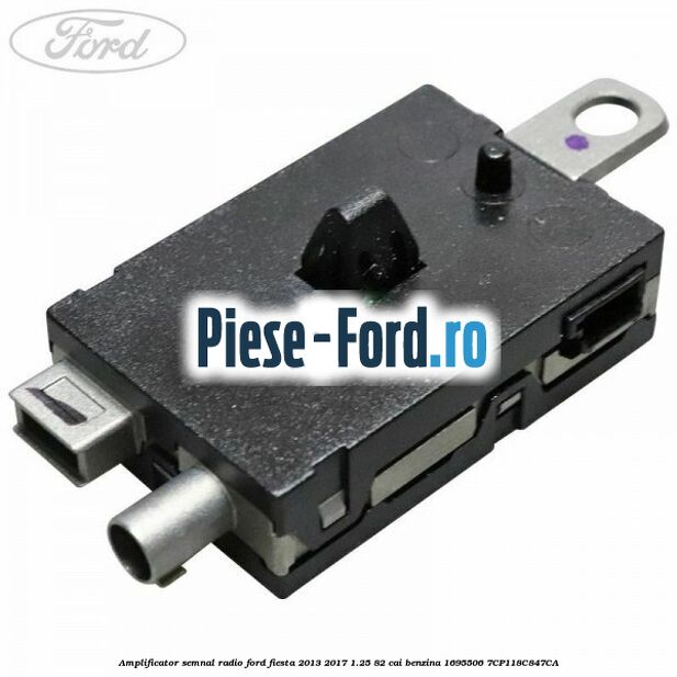 Amplificator semnal radio Ford Fiesta 2013-2017 1.25 82 cai benzina #25C76D0DA5