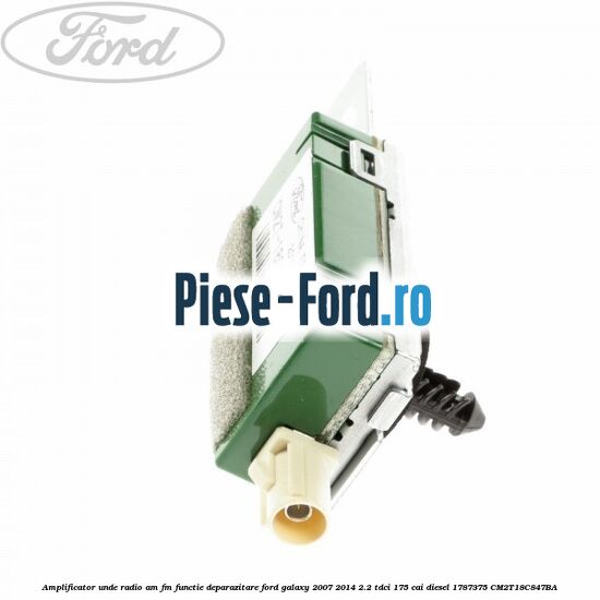Amplificator unde radio AM/FM functie deparazitare Ford Galaxy 2007-2014 2.2 TDCi 175 cai diesel