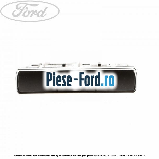 Ansamblu comutator dezactivare airbag si indicator luminos Ford Fiesta 2008-2012 1.4 97 cai #F1F153EC72