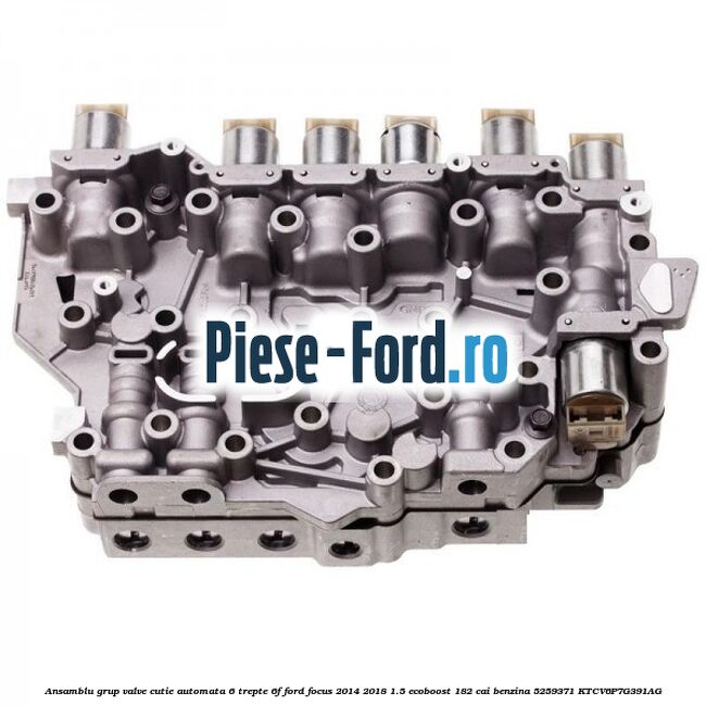 Ansamblu grup valve cutie automata 6 trepte 6F Ford Focus 2014-2018 1.5 EcoBoost 182 cai benzina