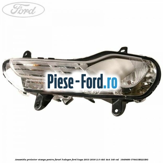 Ansamblu proiector stanga pentru faruri halogen Ford Kuga 2013-2016 2.0 TDCi 4x4 140 cai  #31F7A1D52D
