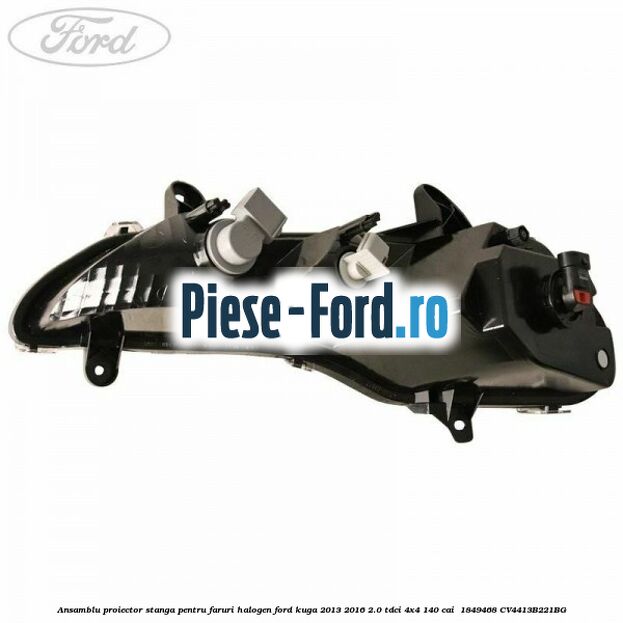 Ansamblu proiector stanga pentru faruri halogen Ford Kuga 2013-2016 2.0 TDCi 4x4 140 cai  #31F7A1D52D