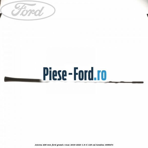 Antena 405 mm Ford Grand C-Max 2016-2020 1.6 Ti 125 cai #1909CC0B97