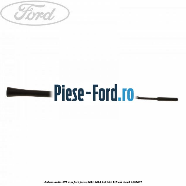 Antena audio, 275 mm Ford Focus 2011-2014 2.0 TDCi 115 cai