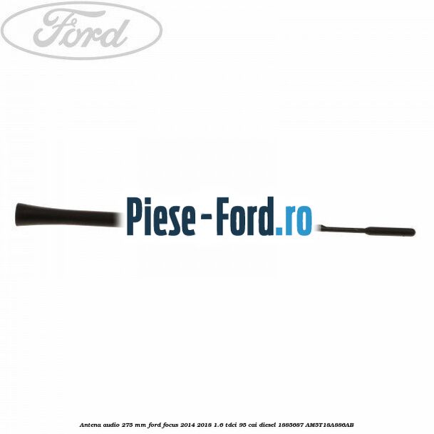 Antena audio, 275 mm Ford Focus 2014-2018 1.6 TDCi 95 cai diesel