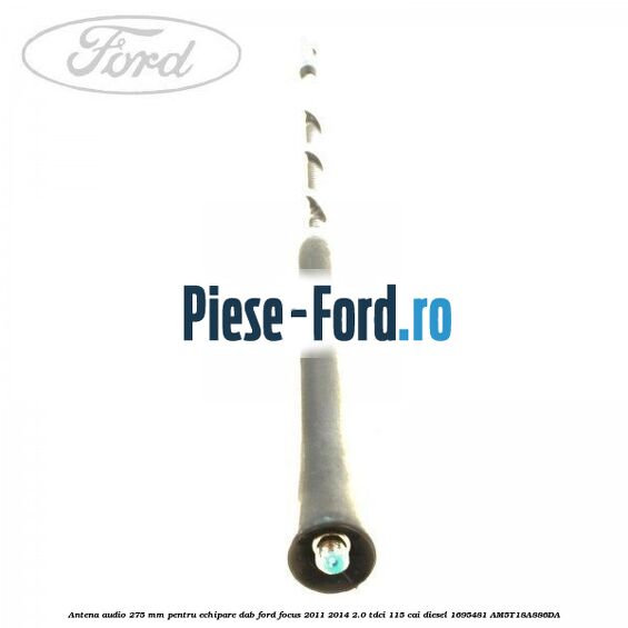 Antena audio, 275 mm pentru echipare DAB Ford Focus 2011-2014 2.0 TDCi 115 cai diesel