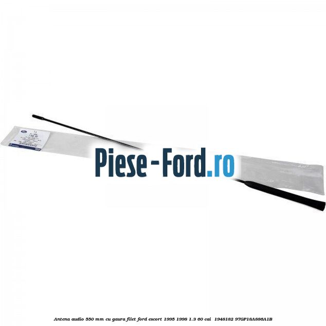 Antena audio 550 mm cu gaura filet Ford Escort 1995-1998 1.3 60 cai  #2E065D383A