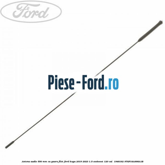 Antena audio 550 mm cu gaura filet Ford Kuga 2019-2023 1.5 EcoBoost 120 cai  #733CB6DE8F