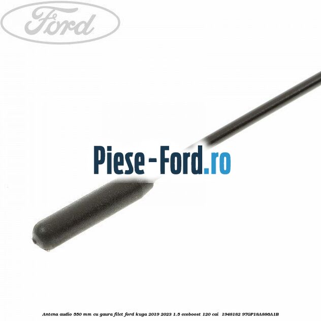 Antena audio 550 mm cu gaura filet Ford Kuga 2019-2023 1.5 EcoBoost 120 cai  #733CB6DE8F
