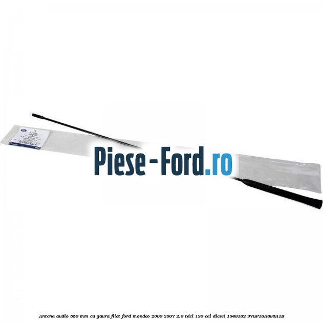 Antena audio 550 mm cu gaura filet Ford Mondeo 2000-2007 2.0 TDCi 130 cai #4715CA8131