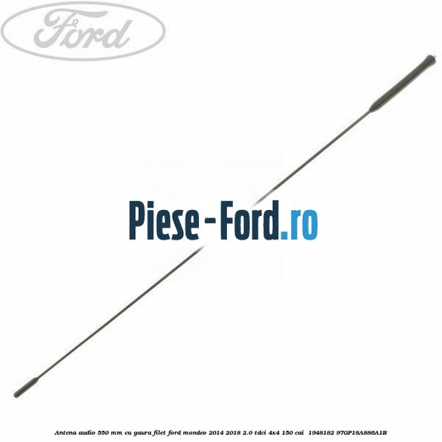 Antena audio 550 mm cu gaura filet Ford Mondeo 2014-2018 2.0 TDCi 4x4 150 cai #58A4DB6C02 Antena audio 550 mm cu gaura filet Ford Mondeo 2014-2018 2.0 TDCi 4x4 150 cai #58A4DB6C02