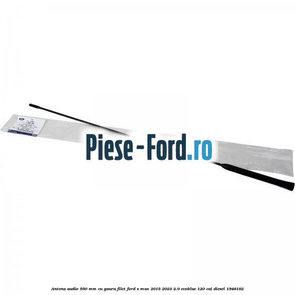 Antena audio 550 mm cu gaura filet Ford S-Max 2015-2023 2.0 EcoBlue 120 cai diesel #876989152E