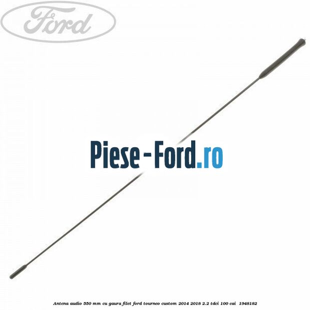 Antena audio 550 mm cu gaura filet Ford Tourneo Custom 2014-2018 2.2 TDCi 100 cai  #38385134E3