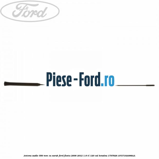 Antena audio, 550 mm, cu surub Ford Fiesta 2008-2012 1.6 Ti 120 cai benzina