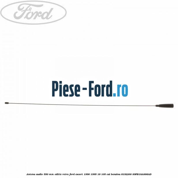 Antena audio 550 mm editie retro Ford Escort 1990-1995 1.6 105 cai #0B461D5470