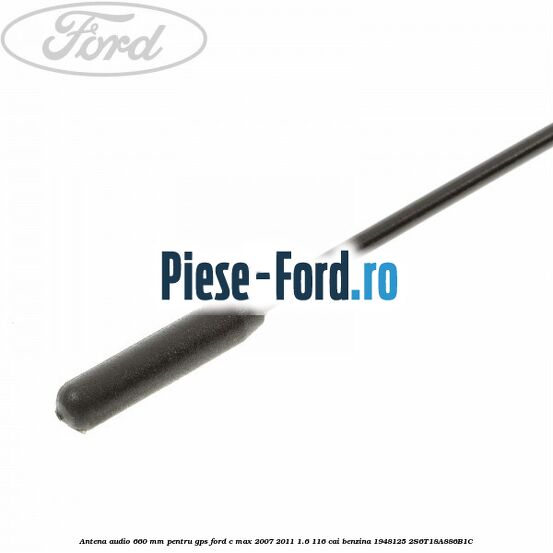 Antena audio 660 mm pentru GPS Ford C-Max 2007-2011 1.6 116 cai benzina #51124C00A9