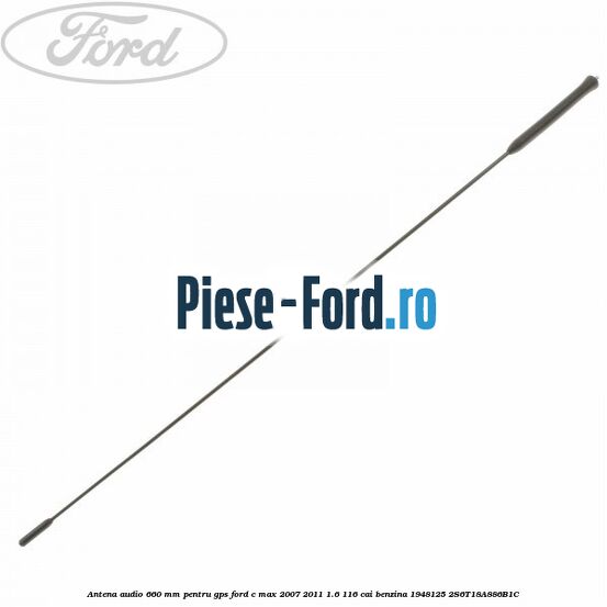 Antena audio 660 mm pentru GPS Ford C-Max 2007-2011 1.6 116 cai benzina #51124C00A9