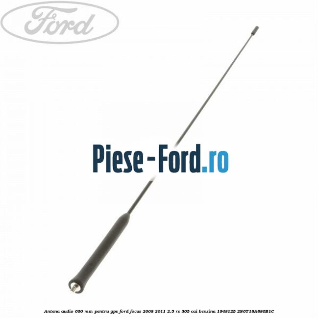 Antena audio, 660 mm pentru GPS Ford Focus 2008-2011 2.5 RS 305 cai benzina