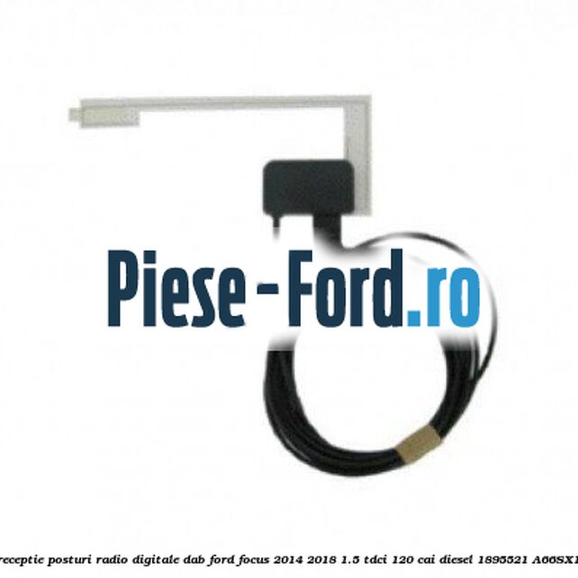 Antena receptie posturi radio digitale DAB Ford Focus 2014-2018 1.5 TDCi 120 cai diesel