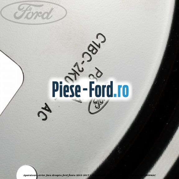 Aparatoare etrier fata dreapta Ford Fiesta 2013-2017 1.0 EcoBoost 125 cai benzina